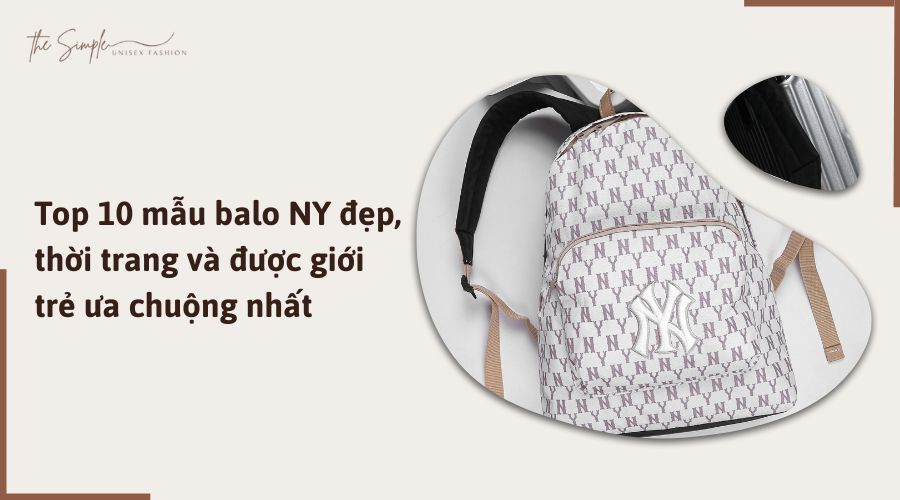 Top 10 mẫu balo NY đẹp, thời trang và được giới trẻ ưa chuộng nhất