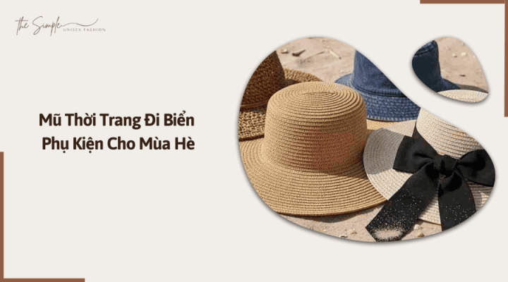 Các kiểu mũ thời trang đi biển phổ biến năm 2025