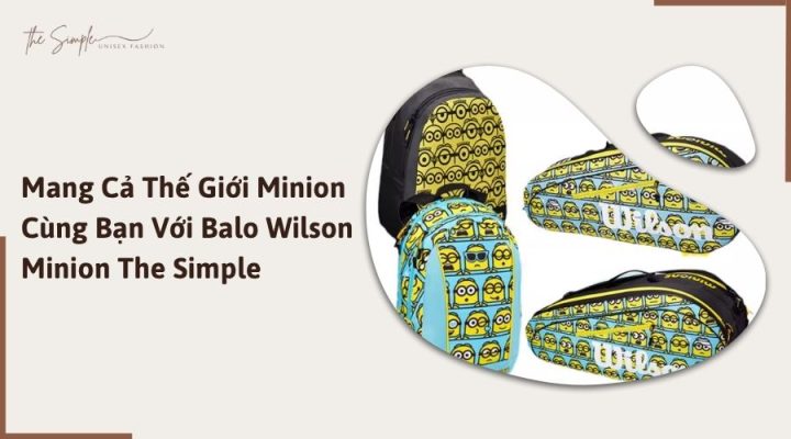 Mang Cả Thế Giới Minion Cùng Bạn Với Balo Wilson Minion The Simple