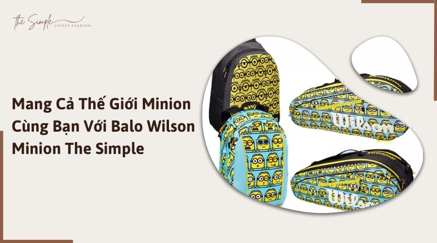 Mang Cả Thế Giới Minion Cùng Bạn Với Balo Wilson Minion The Simple